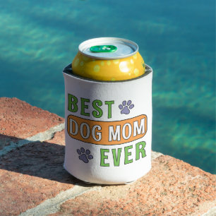Best Dog Mom Ever    Can Cooler