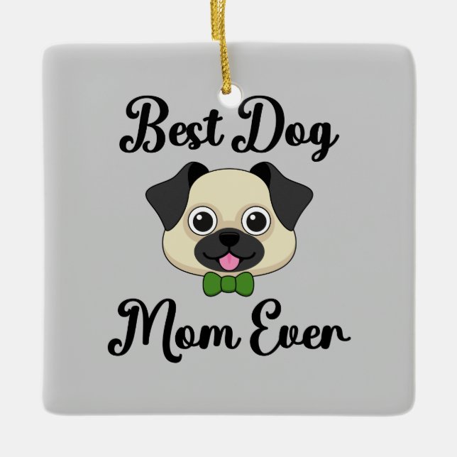 Best Dog Mom Ever Ceramic Ornament (Front)