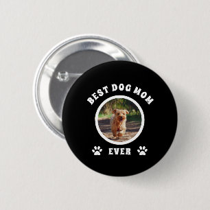 Best Dog Mom Ever Custom Photo Personalized 2 Inch Round Button