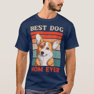 Best Dog Mom Ever Funny Womens Corgi Dog Gift  T-Shirt