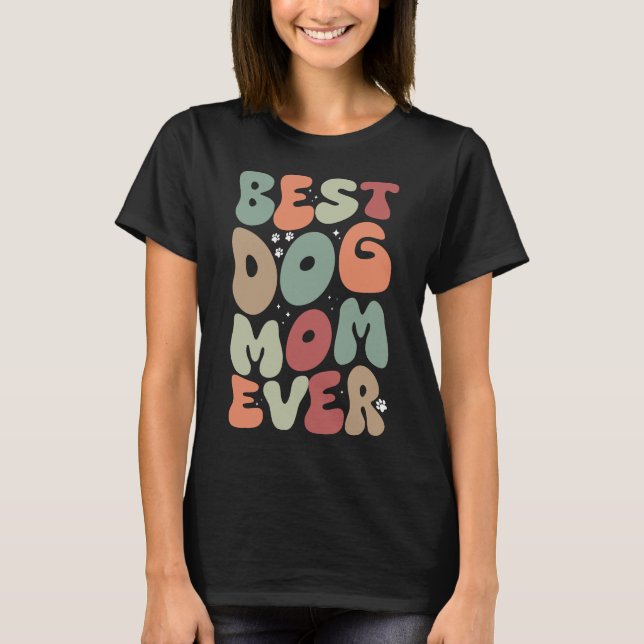 Best Dog Mom Ever Funny Womens cute pet  T-Shirt (Front)