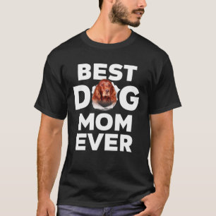 Best Dog Mom Ever Irish Setter Lovers For Dog Mom T-Shirt