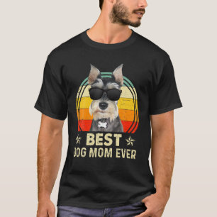 Best Dog Mom Ever Miniature Schnauzer Mother's Day T-Shirt