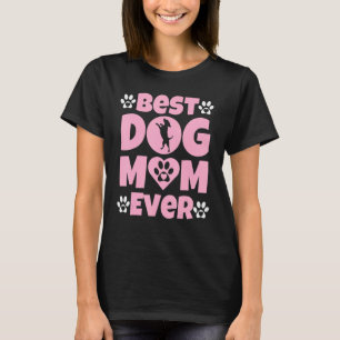 Best Dog Mom Ever  Mothers Day Present  Dog Loving T-Shirt