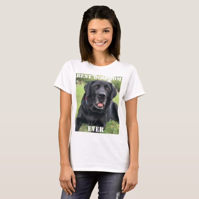Best Dog Mom Ever Photo Create Your Own Pet T-Shirt (Front Full)