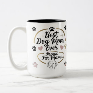 Best Dog Mom Ever Two-Tone 15oz Mug – Proud Fur Ma