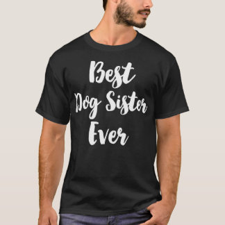 Best Dog Sister Ever Cute  T-Shirt
