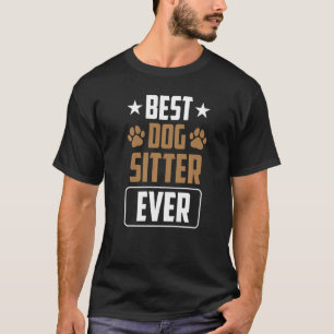 Best Dog Sitter Ever Dog Sitting Dogs Job Puppy T-Shirt