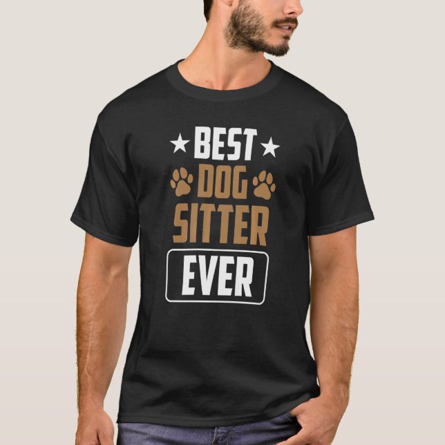 Best Dog Sitter Ever Dog Sitting Dogs Job Puppy T-Shirt (Front)