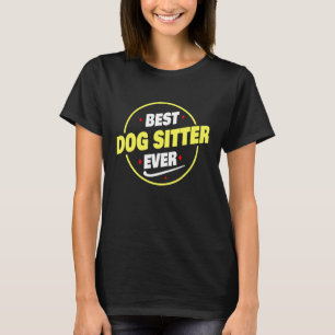 Best Dog Sitter Ever Saying   Dog Sitter T-Shirt