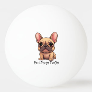 Best Doggy Daddy French Bulldog Pet Dog Animal Ping Pong Ball