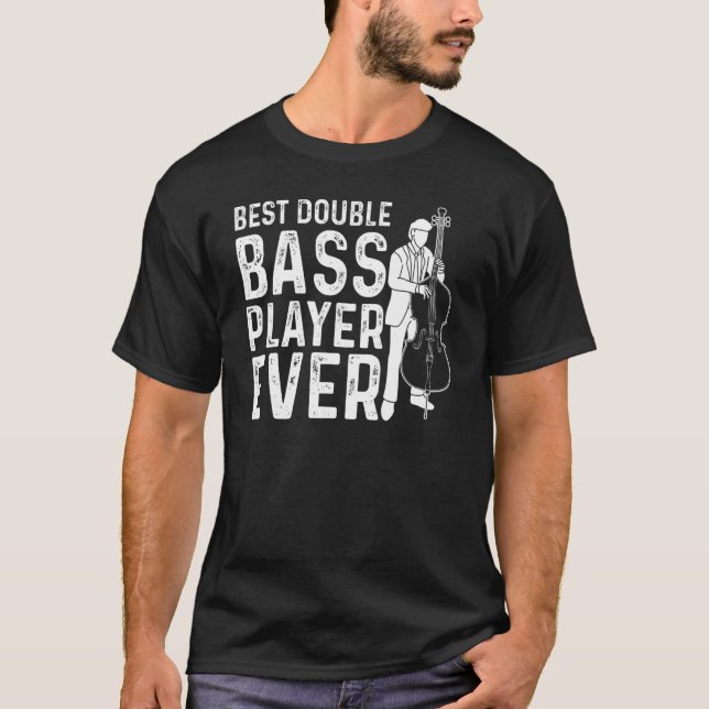 Best Double Bass Player Ever   Contrabass Double B T-Shirt (Front)