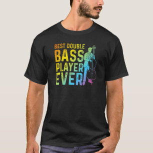 Best Double Bass Player Ever  Contrabass Double Ba T-Shirt