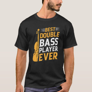 Best Double Bass Player Ever  Double Bass Double B T-Shirt