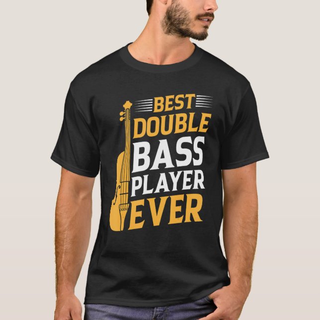 Best Double Bass Player Ever   Double Bass Double  T-Shirt (Front)