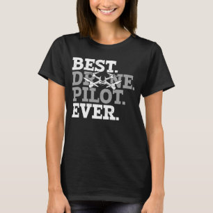 Best Drone Pilot Ever FAA Certified Commercial Qua T-Shirt