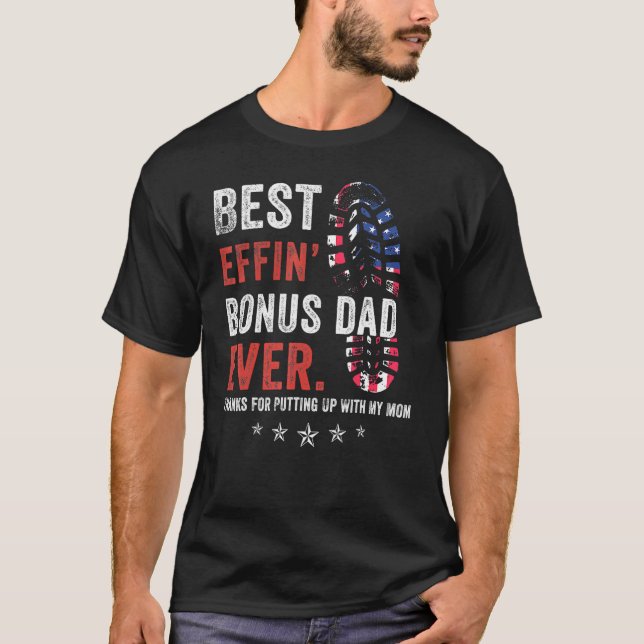 Best Effin Bonus Dad Ever Thanks For Putting Up Wi T-Shirt (Front)