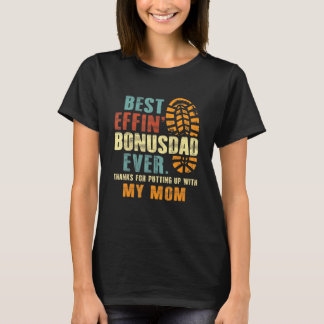 Best Effin Bonus Dad Ever Thanks For Putting With  T-Shirt