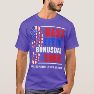 Best Effin Bonus Dad Ever Thanks For Putting With T-Shirt