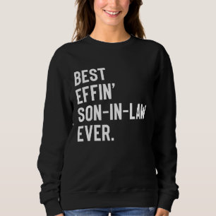 Best Effin' Son In Law Ever Sweatshirt