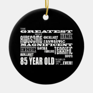 Best Eighty Five Year Olds : Greatest 85 Year Old Ceramic Ornament