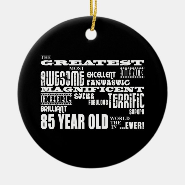 Best Eighty Five Year Olds : Greatest 85 Year Old Ceramic Ornament (Front)