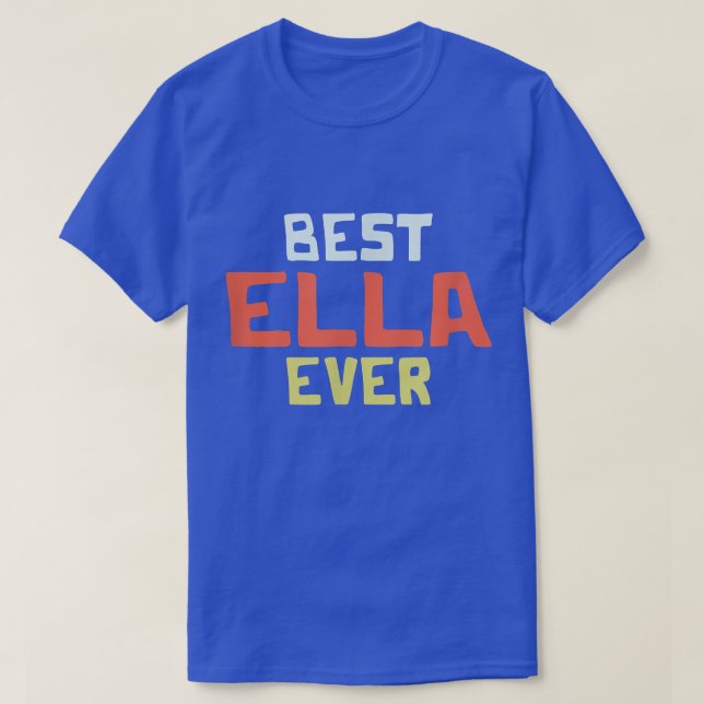 Best Ella Ever Personalized Name Custom Nickname C T-Shirt (Design Front)