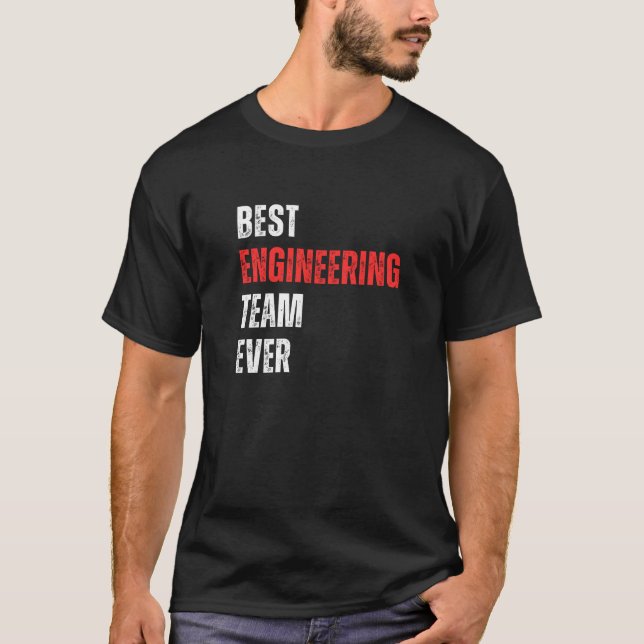 Best Engineering Team Ever  T-Shirt (Front)