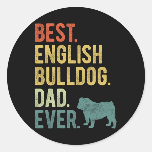 Best English Bulldog Dad Ever Dog Daddy Father&#;  Classic Round Sticker (Front)