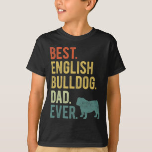 Best English Bulldog Dad Ever Dog Daddy Father&#  T-Shirt
