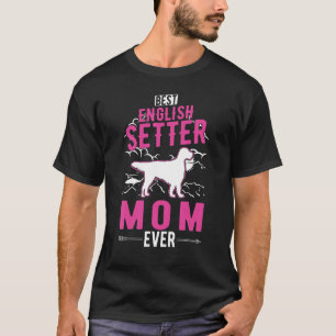 Best English Setter Mom Ever T-Shirt