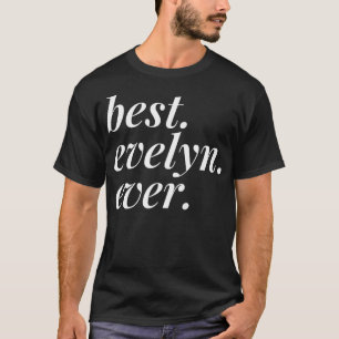 Best Evelyn Ever Name Personalized Woman Girl BFF  T-Shirt