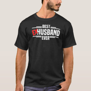 Best Ex Husband Ever  Divorce Party & Breakup Men  T-Shirt
