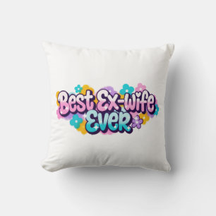 Best Ex-Wife Ever (Style 1) Throw Pillow
