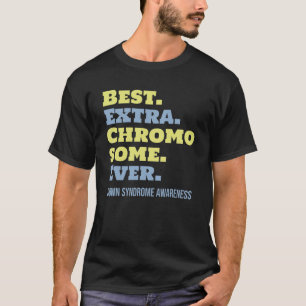 Best Extra Chromosome Ever Down Syndrome Awareness T-Shirt