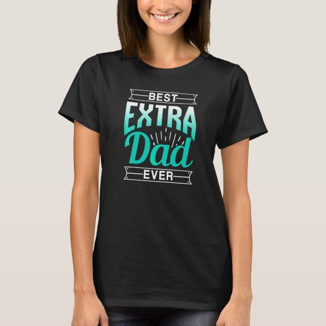Best Extra Dad Ever Stepdad Stepfather Step Dad Sa T-Shirt (Front)