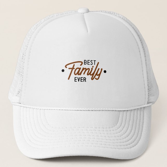 Best Family Ever Trucker Hat (Front)