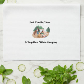 Best Family Time is Together While Camping on a  Kitchen Towel