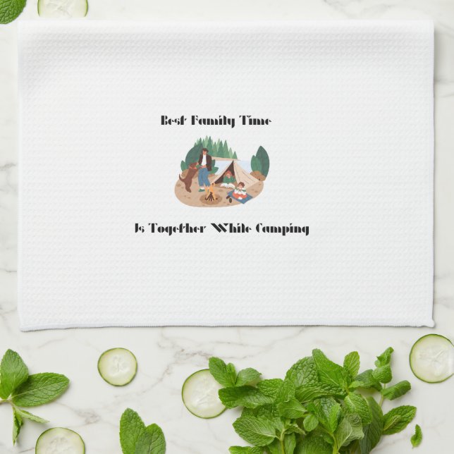 Best Family Time is Together While Camping on a  Kitchen Towel (Folded)