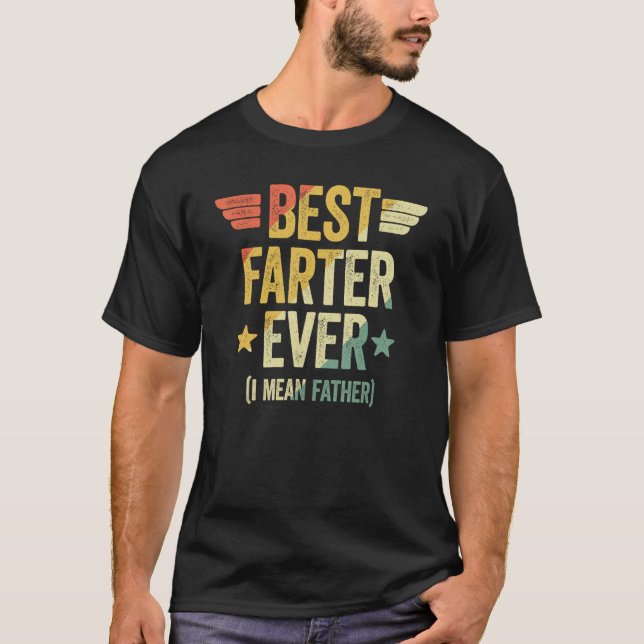 Best Farter Ever I Mean Father 1 T-Shirt (Front)