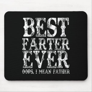 Best Farter Ever Oops I Mean Father Fart Funny Fat Mouse Pad