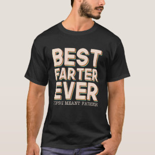 Best Farter Ever Oops I Meant Father  Father's Day T-Shirt