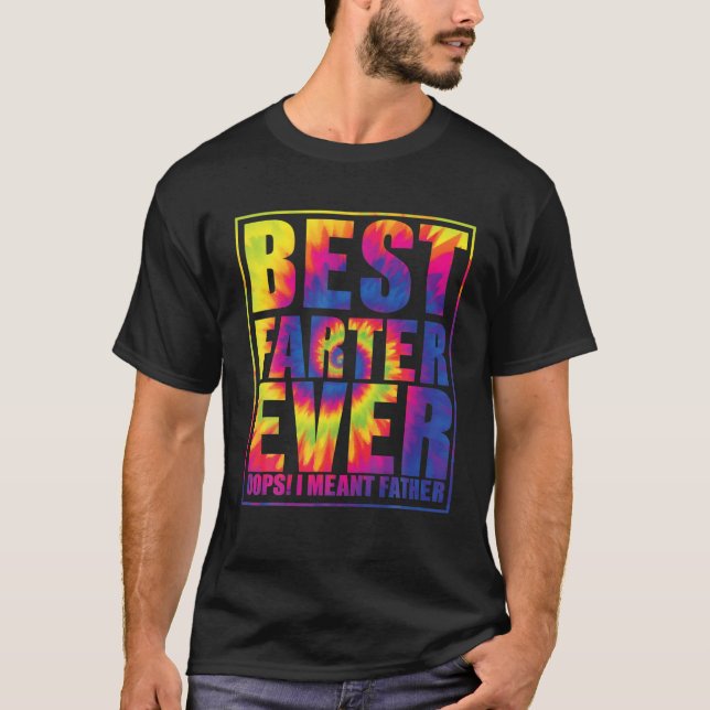 Best Farter Ever Oops I Meant Father Tie Dye T-Shirt (Front)