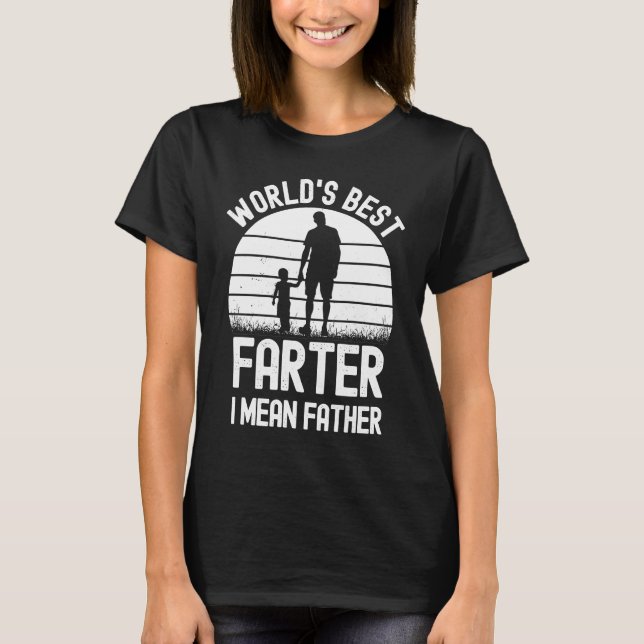 Best Farter Ever Worldu2019s Best Farter I Mean Fa T-Shirt (Front)