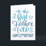 Best Father Ever 22nd Birthday Typography in Blue Card<br><div class="desc">Simple but bold typography in blue tones to wish your Best Father EVER a Happy 22nd Birthday. © Ness Nordberg</div>