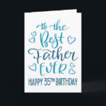 Best Father Ever 35th Birthday Typography in Blue Card<br><div class="desc">Simple but bold typography in blue tones to wish your Best Father EVER a Happy 35th Birthday. © Ness Nordberg</div>
