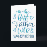 Best Father Ever 43rd Birthday Typography in Blue Card<br><div class="desc">Simple but bold typography in blue tones to wish your Best Father EVER a Happy 43rd Birthday. © Ness Nordberg</div>