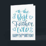 Best Father Ever 56th Birthday Typography in Blue Card<br><div class="desc">Simple but bold typography in blue tones to wish your Best Father EVER a Happy 56th Birthday. © Ness Nordberg</div>