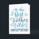 Best Father Ever 62nd Birthday Typography in Blue Card<br><div class="desc">Simple but bold typography in blue tones to wish your Best Father EVER a Happy 62nd Birthday. © Ness Nordberg</div>