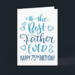 Best Father Ever 75th Birthday Typography in Blue Card<br><div class="desc">Simple but bold typography in blue tones to wish your Best Father EVER a Happy 75th Birthday. © Ness Nordberg</div>